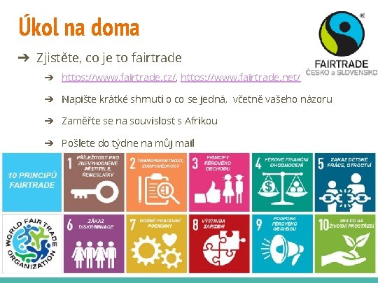 Úkol na doma ➔ Zjistěte, co je to fairtrade ➔ https: //www. fairtrade. cz/,