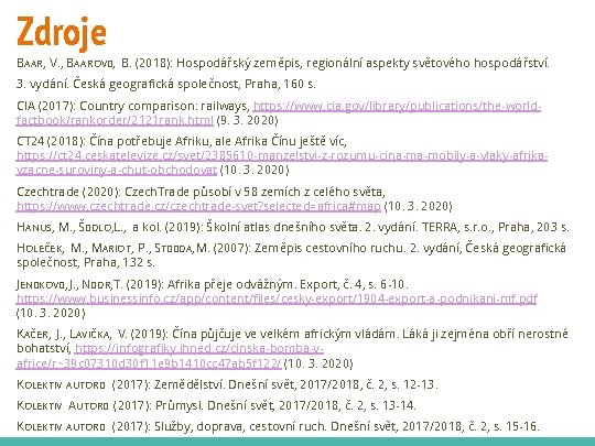 Zdroje BAAR, V. , BAAROV�, B. (2018): Hospodářský zeměpis, regionální aspekty světového hospodářství. 3.