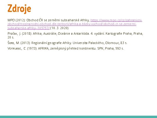 Zdroje MPO (2012): Obchod ČR se zeměmi subsaharské Afriky, https: //www. mpo. cz/cz/zahranicniobchod/mezinarodni-obchod-dle-teritorii/afrika-a-blizky-vychod/obchod-cr-se-zememisubsaharske-afriky--105757/ (10.
