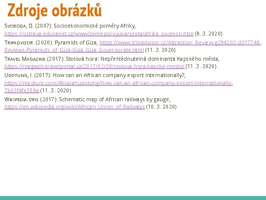 Zdroje obrázků SVOBODA, D. (2007): Socioekonomické poměry Afriky, https: //ostrava. educanet. cz/www/zemepis/vyuka/sexta/afrika_socekon. htm (9.