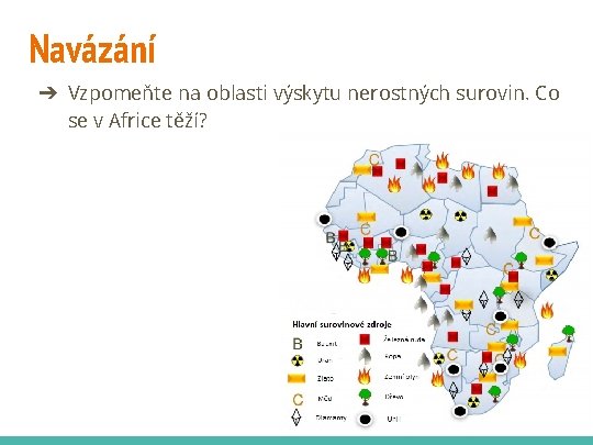 Navázání ➔ Vzpomeňte na oblasti výskytu nerostných surovin. Co se v Africe těží? 