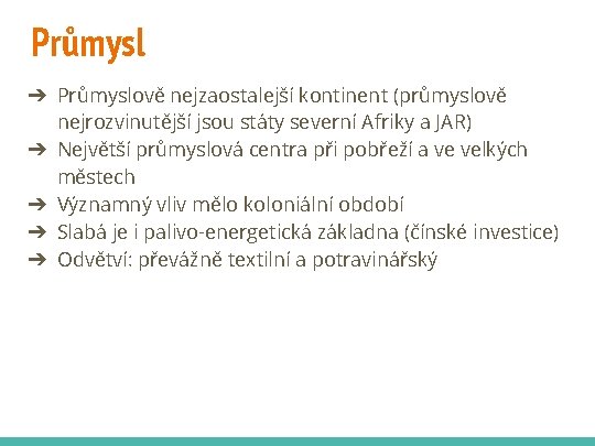 Průmysl ➔ Průmyslově nejzaostalejší kontinent (průmyslově nejrozvinutější jsou státy severní Afriky a JAR) ➔