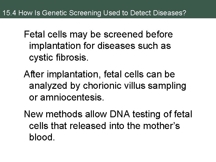 15. 4 How Is Genetic Screening Used to Detect Diseases? Fetal cells may be