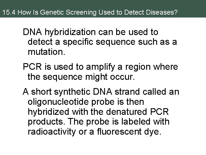 15. 4 How Is Genetic Screening Used to Detect Diseases? DNA hybridization can be