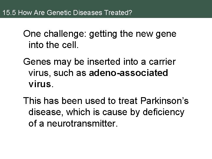 15. 5 How Are Genetic Diseases Treated? One challenge: getting the new gene into