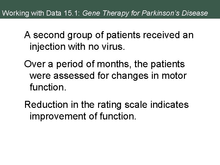 Working with Data 15. 1: Gene Therapy for Parkinson’s Disease A second group of