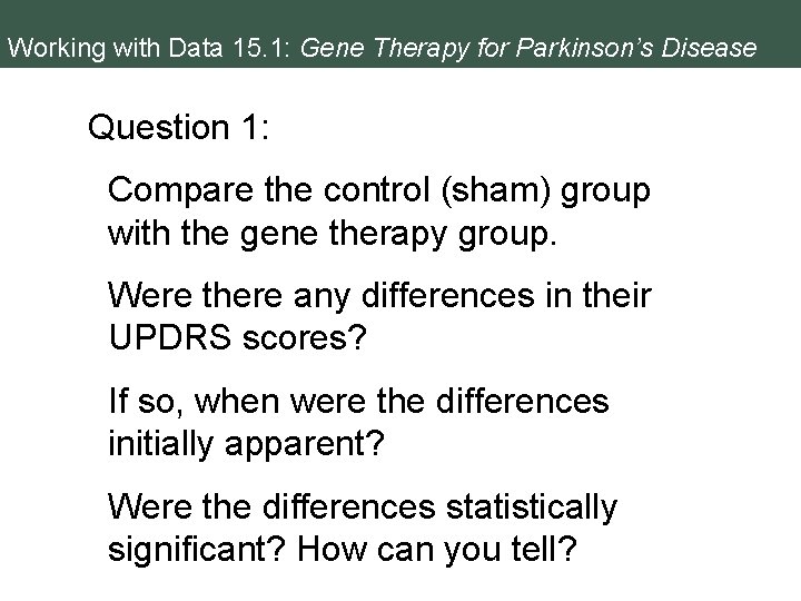 Working with Data 15. 1: Gene Therapy for Parkinson’s Disease Question 1: Compare the