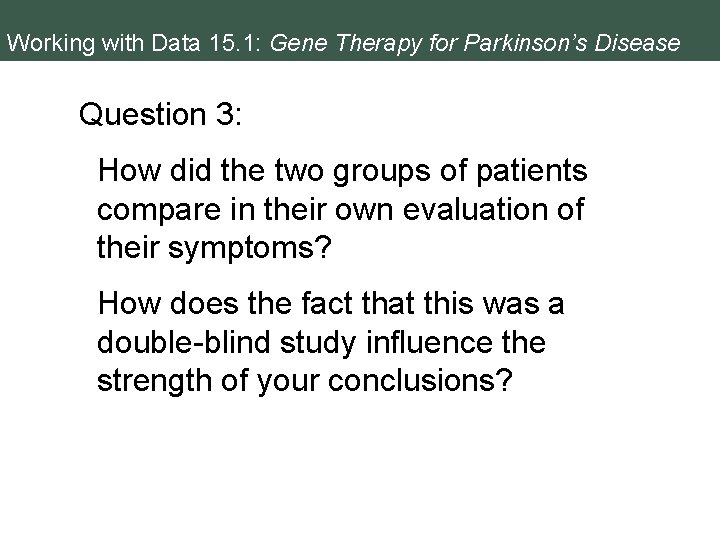 Working with Data 15. 1: Gene Therapy for Parkinson’s Disease Question 3: How did