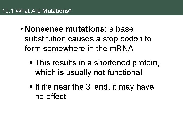 15. 1 What Are Mutations? • Nonsense mutations: a base substitution causes a stop