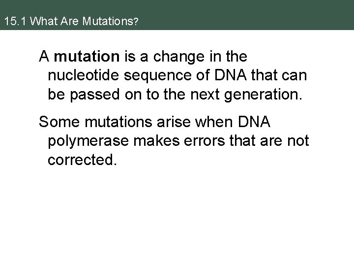 15. 1 What Are Mutations? A mutation is a change in the nucleotide sequence