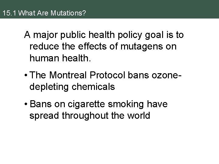 15. 1 What Are Mutations? A major public health policy goal is to reduce