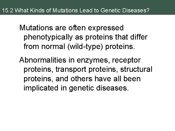 15. 2 What Kinds of Mutations Lead to Genetic Diseases? Mutations are often expressed