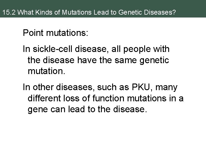 15. 2 What Kinds of Mutations Lead to Genetic Diseases? Point mutations: In sickle-cell