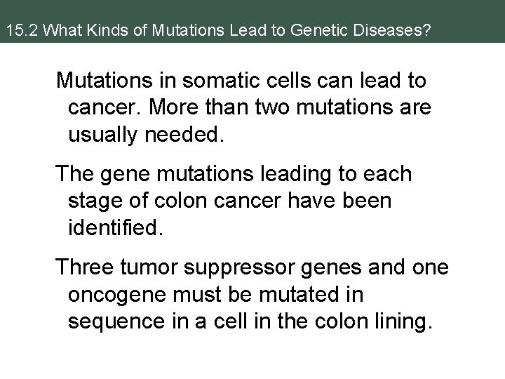 15. 2 What Kinds of Mutations Lead to Genetic Diseases? Mutations in somatic cells