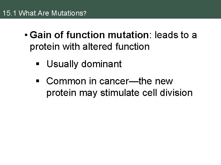 15. 1 What Are Mutations? • Gain of function mutation: leads to a protein