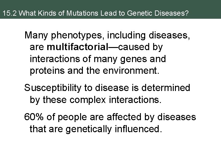15. 2 What Kinds of Mutations Lead to Genetic Diseases? Many phenotypes, including diseases,