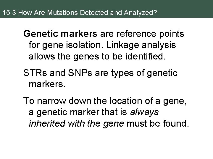 15. 3 How Are Mutations Detected and Analyzed? Genetic markers are reference points for