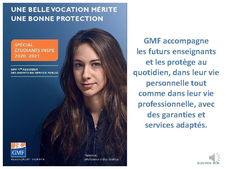 GMF accompagne les futurs enseignants et les protège au quotidien, dans leur vie personnelle GMF accompagne les futurs enseignants et les protège au quotidien, dans leur vie personnelle