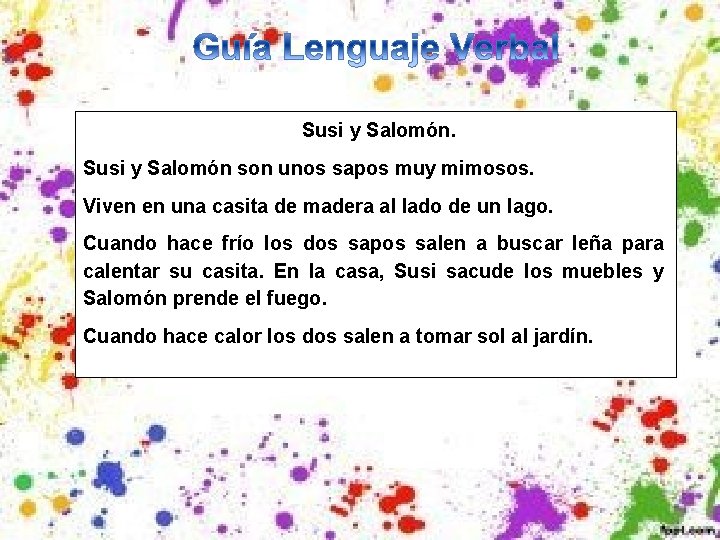 Susi y Salomón son unos sapos muy mimosos. Viven en una casita de madera