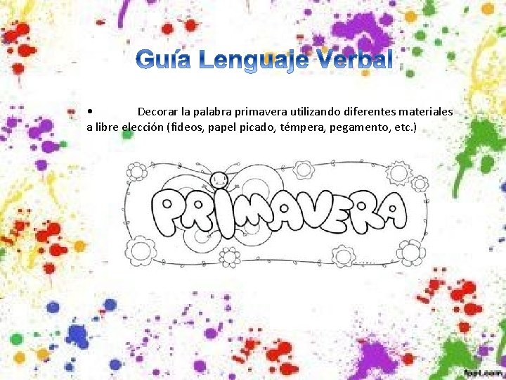  • Decorar la palabra primavera utilizando diferentes materiales a libre elección (fideos, papel