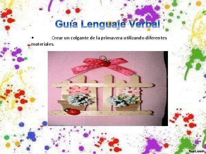  • Crear un colgante de la primavera utilizando diferentes materiales. 