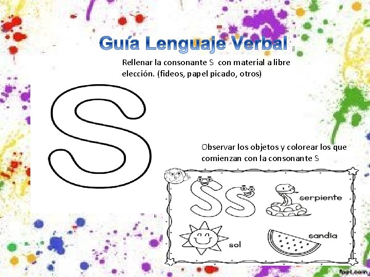 Rellenar la consonante S con material a libre elección. (fideos, papel picado, otros) Observar