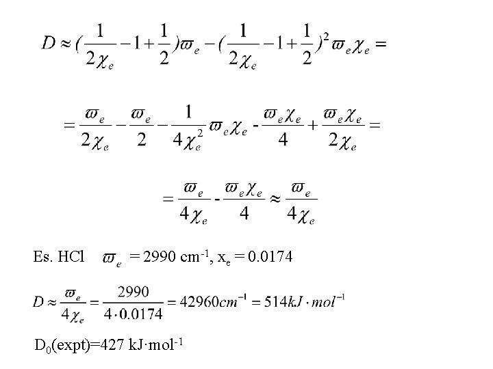 Es. HCl = 2990 cm-1, xe = 0. 0174 D 0(expt)=427 k. J·mol-1 