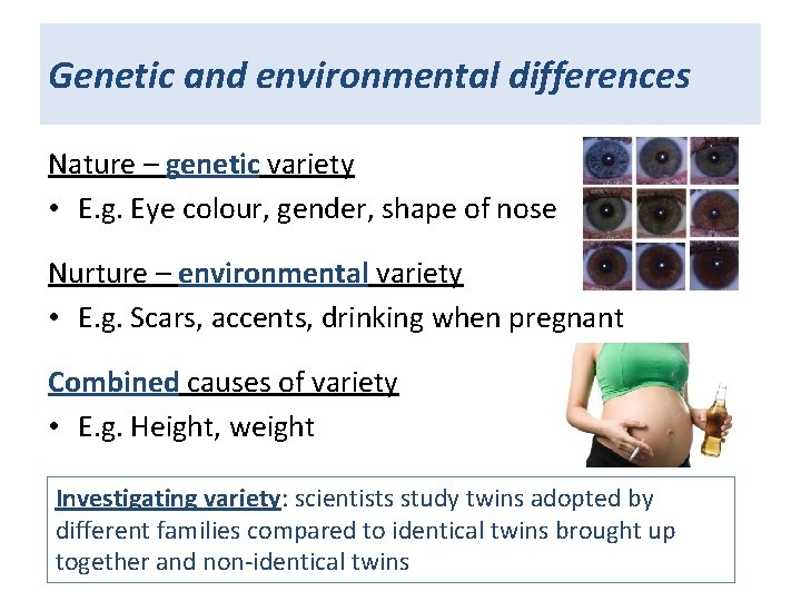 Genetic and environmental differences Nature – genetic variety • E. g. Eye colour, gender,