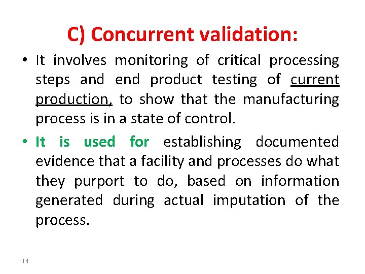 C) Concurrent validation: • It involves monitoring of critical processing steps and end product