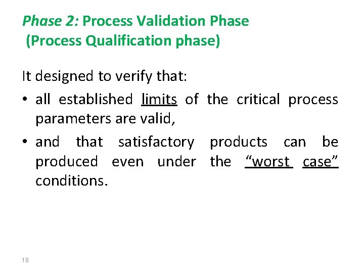 Phase 2: Process Validation Phase (Process Qualification phase) It designed to verify that: •