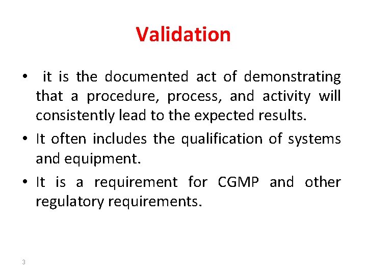 Validation • it is the documented act of demonstrating that a procedure, process, and