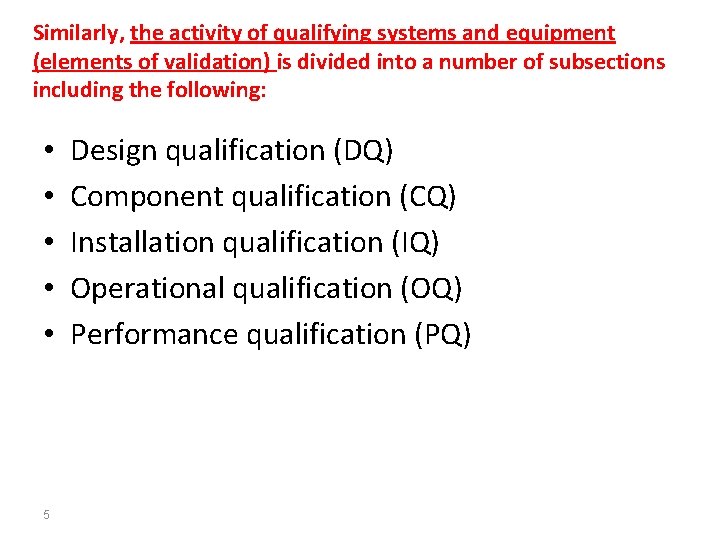 Similarly, the activity of qualifying systems and equipment (elements of validation) is divided into