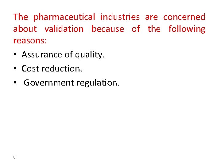 The pharmaceutical industries are concerned about validation because of the following reasons: • Assurance