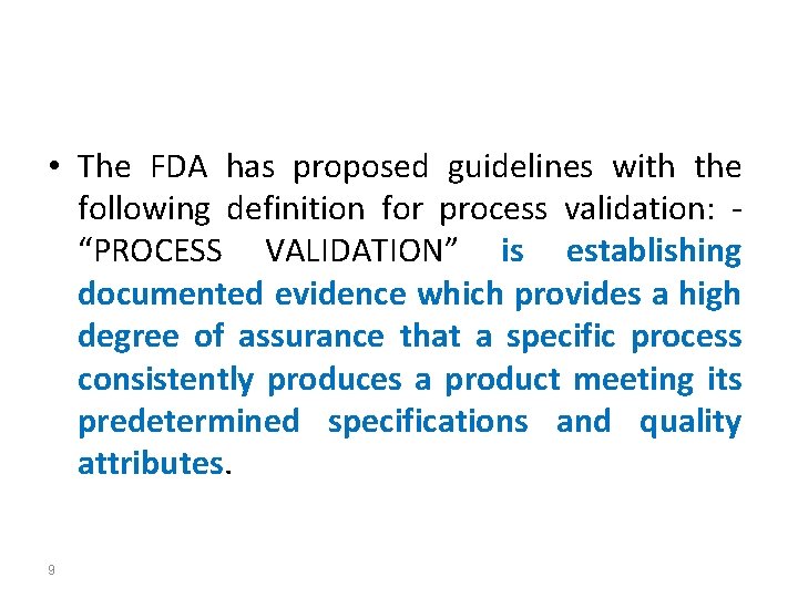  • The FDA has proposed guidelines with the following definition for process validation: