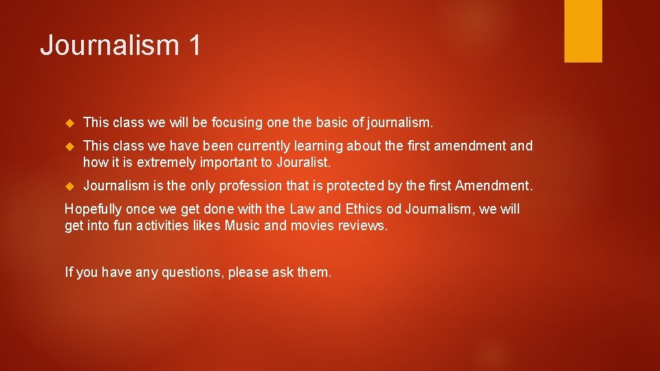 Journalism 1 This class we will be focusing one the basic of journalism. This