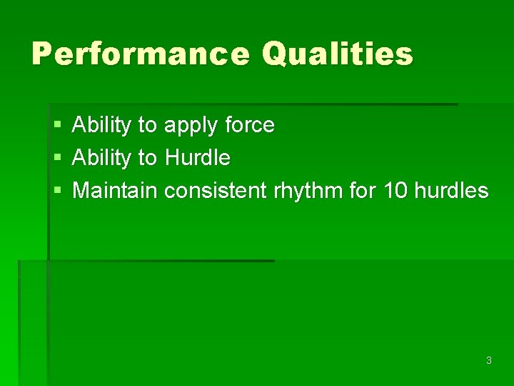 Performance Qualities § § § Ability to apply force Ability to Hurdle Maintain consistent