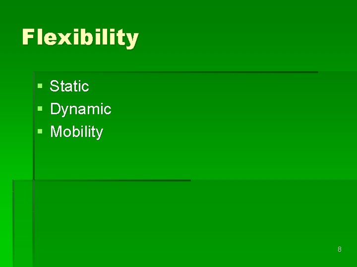 Flexibility § § § Static Dynamic Mobility 8 