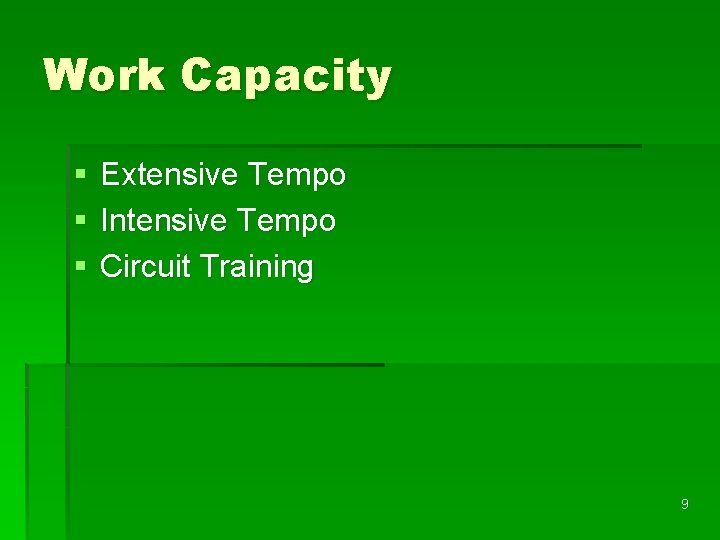 Work Capacity § § § Extensive Tempo Intensive Tempo Circuit Training 9 