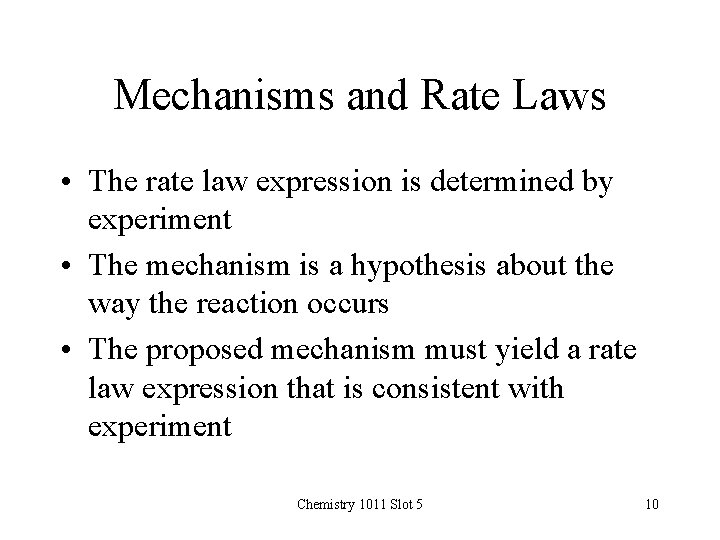 Mechanisms and Rate Laws • The rate law expression is determined by experiment •