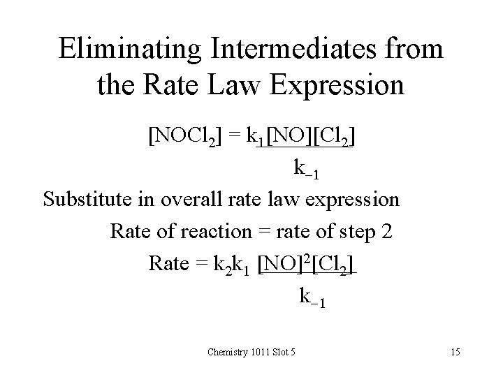 Eliminating Intermediates from the Rate Law Expression [NOCl 2] = k 1[NO][Cl 2] k-1