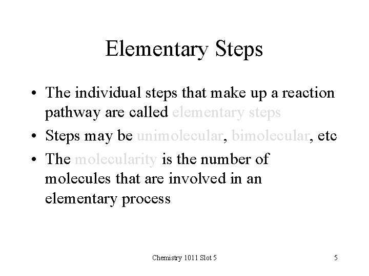 Elementary Steps • The individual steps that make up a reaction pathway are called Elementary Steps • The individual steps that make up a reaction pathway are called