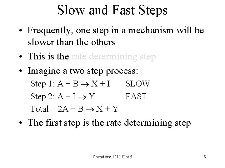 Slow and Fast Steps • Frequently, one step in a mechanism will be slower