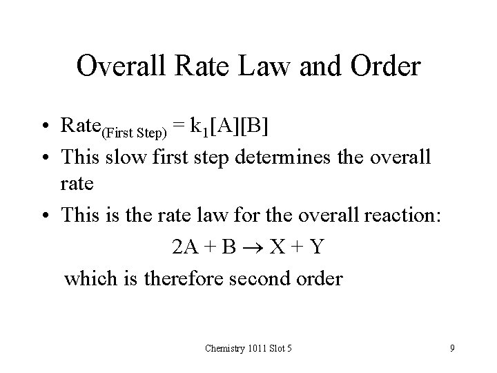 Overall Rate Law and Order • Rate(First Step) = k 1[A][B] • This slow