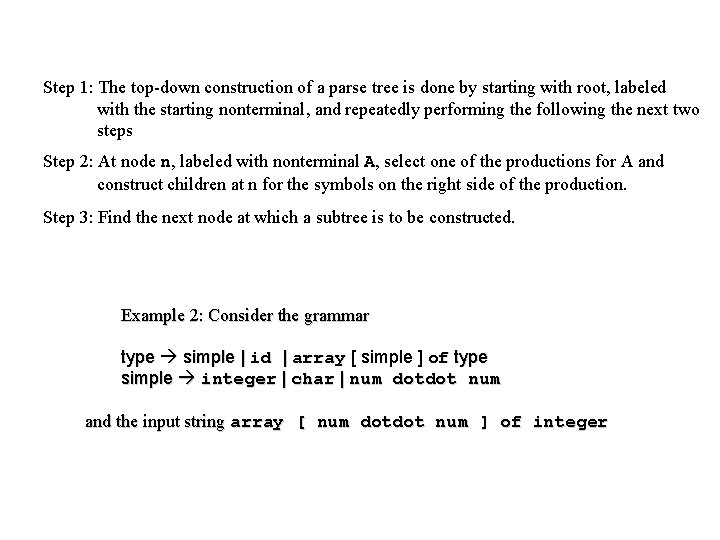 Step 1: The top-down construction of a parse tree is done by starting with