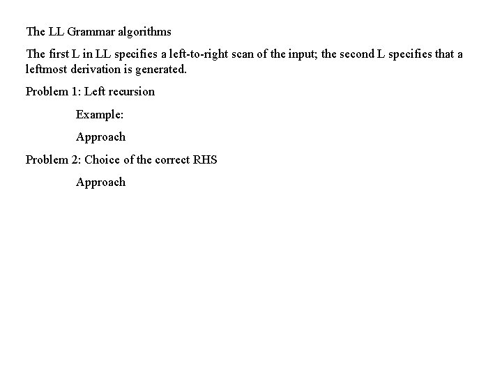 The LL Grammar algorithms The first L in LL specifies a left-to-right scan of