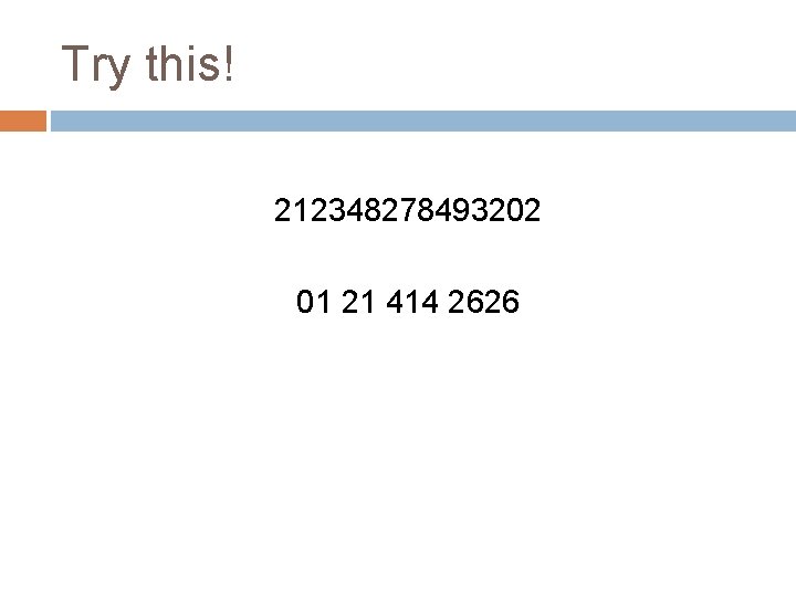 Try this! 212348278493202 01 21 414 2626 