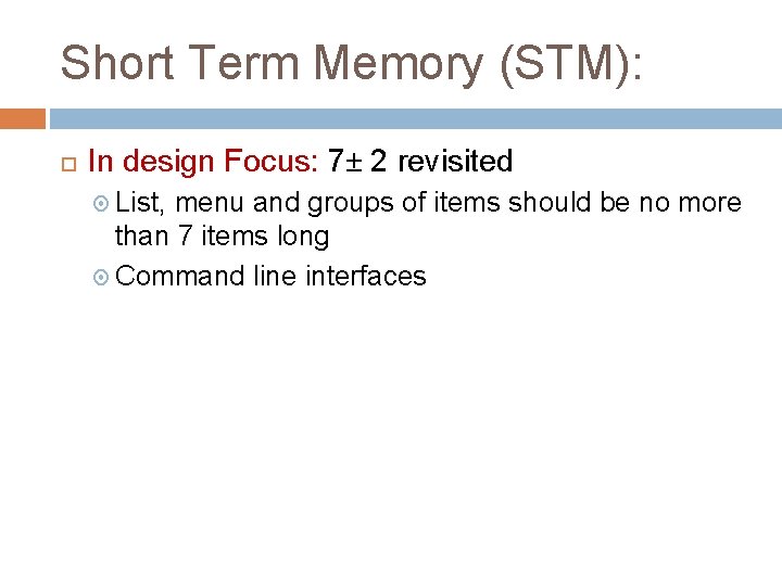 Short Term Memory (STM): In design Focus: 7± 2 revisited List, menu and groups