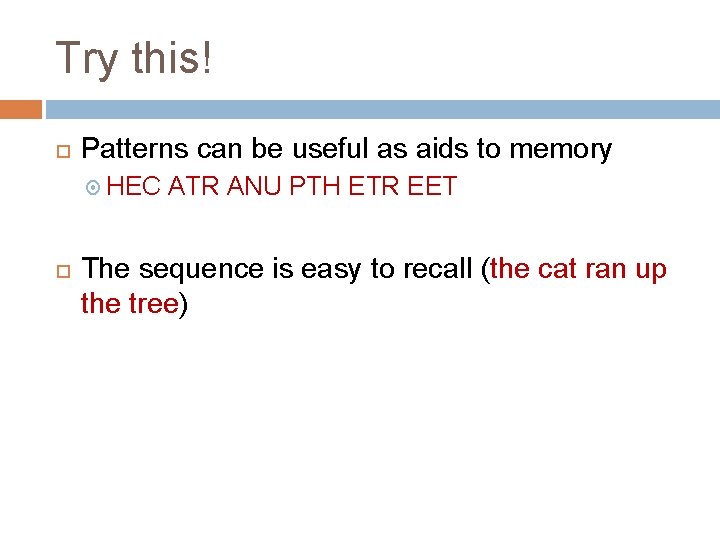 Try this! Patterns can be useful as aids to memory HEC ATR ANU PTH