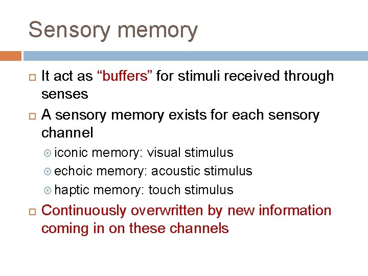 Sensory memory It act as “buffers” for stimuli received through senses A sensory memory