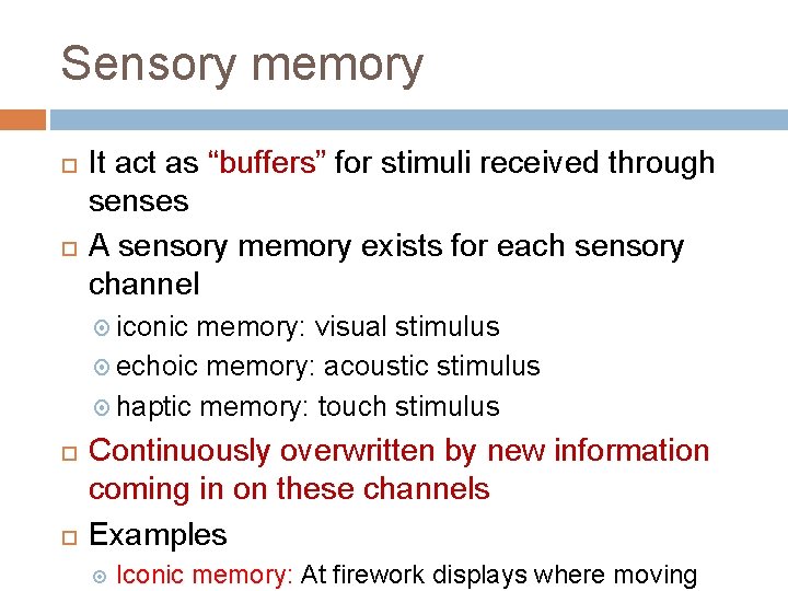 Sensory memory It act as “buffers” for stimuli received through senses A sensory memory